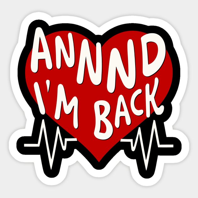 I’m Back Heart Attack Surgery Bypass Cancer Patient Survivor Sticker by AimArtStudio